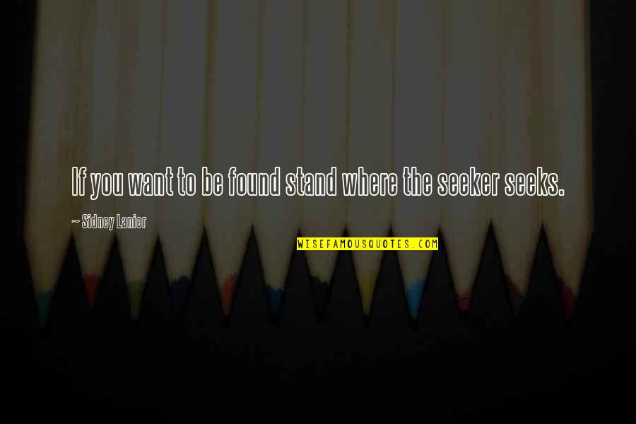 Pjt Quote Quotes By Sidney Lanier: If you want to be found stand where