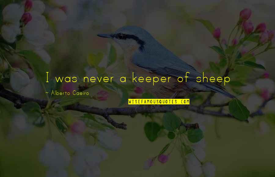 Pk Dialogue Quotes By Alberto Caeiro: I was never a keeper of sheep