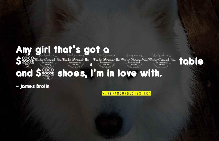 Pk Memorable Quotes By James Brolin: Any girl that's got a $500,000 table and
