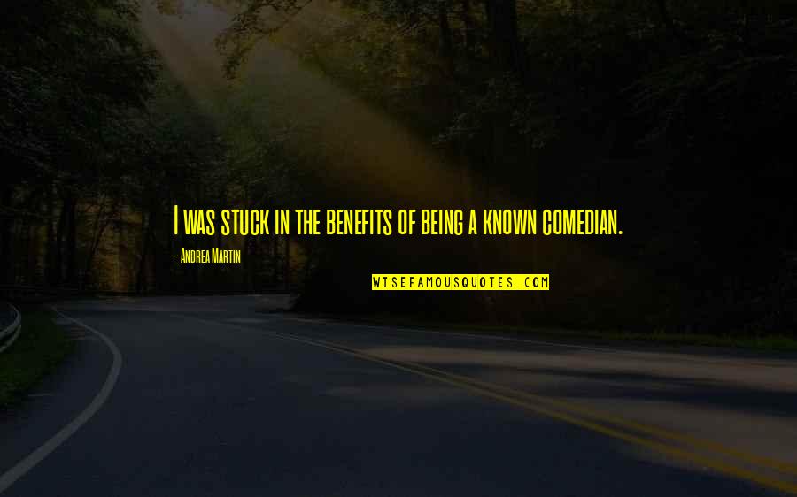 Pkd Symptoms Quotes By Andrea Martin: I was stuck in the benefits of being
