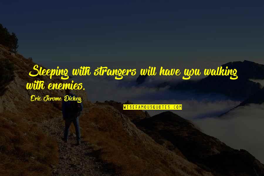 Pke Stock Quote Quotes By Eric Jerome Dickey: Sleeping with strangers will have you walking with Pke Stock Quote Quotes By Eric Jerome Dickey: Sleeping with strangers will have you walking with