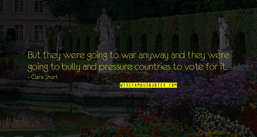 Pking Quotes By Clare Short: But they were going to war anyway and