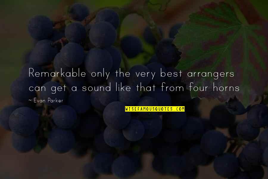 Pking Quotes By Evan Parker: Remarkable only the very best arrangers can get