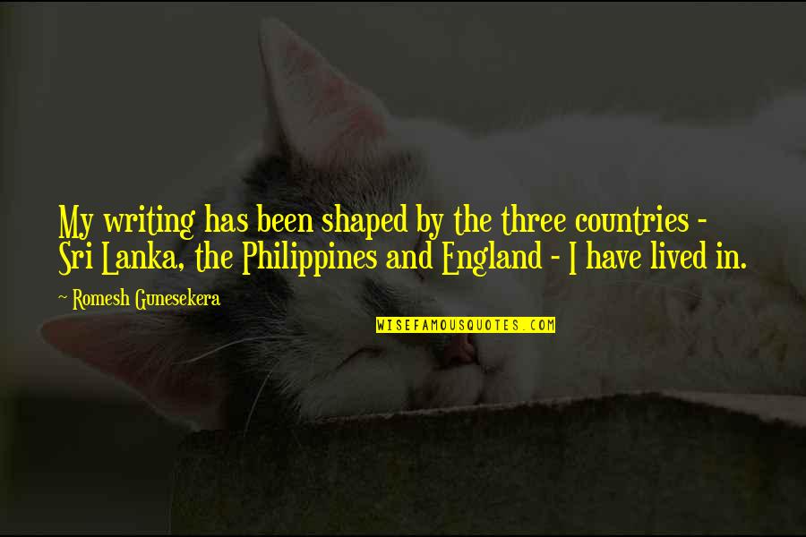 Pking Quotes By Romesh Gunesekera: My writing has been shaped by the three