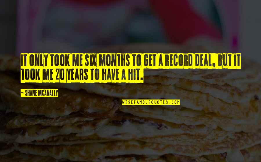 Pking Quotes By Shane McAnally: It only took me six months to get