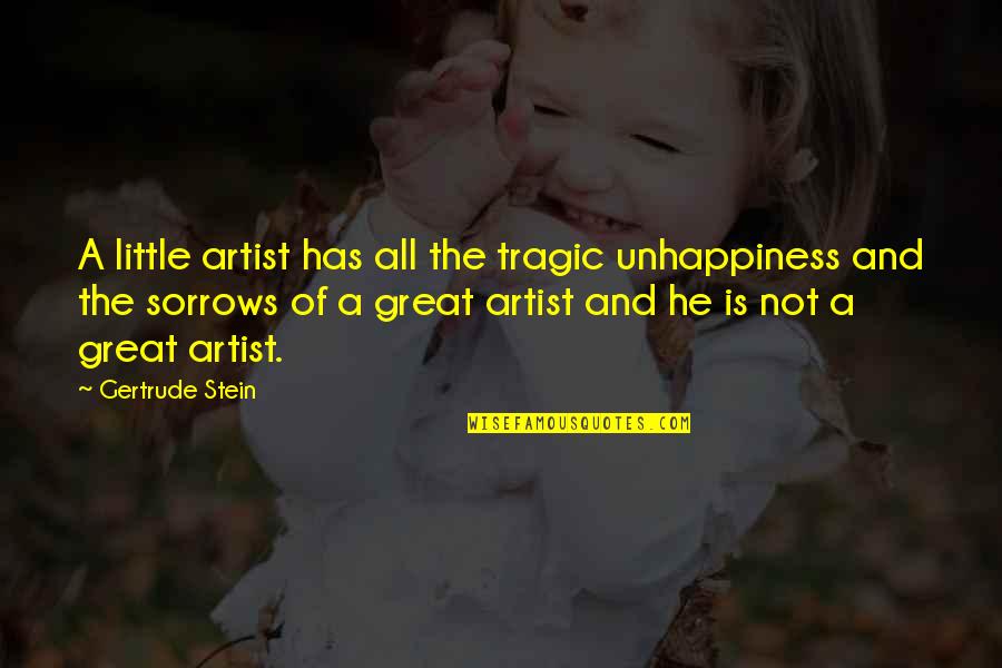Pkk Online Quotes By Gertrude Stein: A little artist has all the tragic unhappiness Pkk Online Quotes By Gertrude Stein: A little artist has all the tragic unhappiness