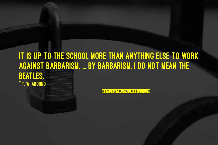 Pkk Online Quotes By T. W. Adorno: It is up to the school more than Pkk Online Quotes By T. W. Adorno: It is up to the school more than