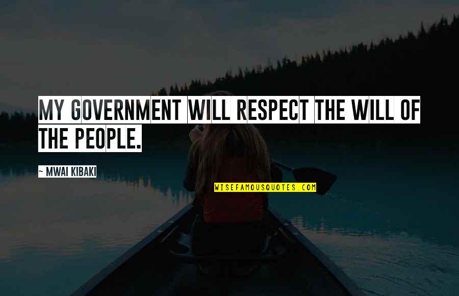 Pko Quote Quotes By Mwai Kibaki: My government will respect the will of the Pko Quote Quotes By Mwai Kibaki: My government will respect the will of the