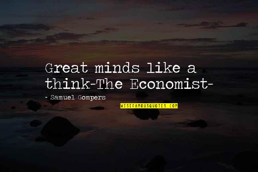 Pko Quote Quotes By Samuel Gompers: Great minds like a think-The Economist- Pko Quote Quotes By Samuel Gompers: Great minds like a think-The Economist-
