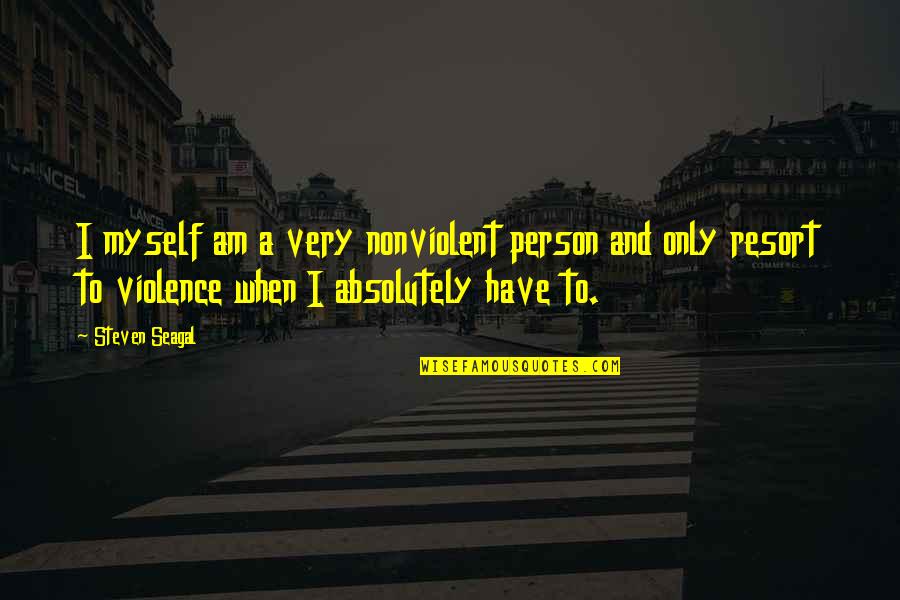 Pko Quote Quotes By Steven Seagal: I myself am a very nonviolent person and Pko Quote Quotes By Steven Seagal: I myself am a very nonviolent person and