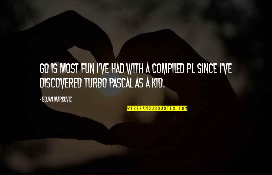 Pl Quotes By Bojan Markovic: Go is most fun I've had with a Pl Quotes By Bojan Markovic: Go is most fun I've had with a