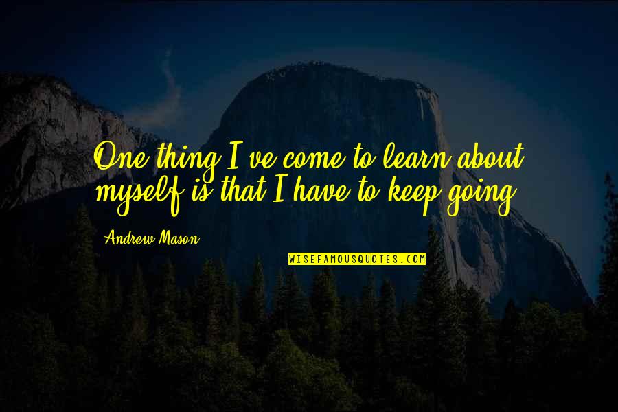 Plaatkoekies Quotes By Andrew Mason: One thing I've come to learn about myself