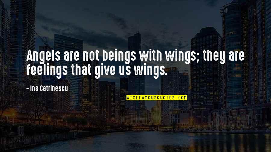 Plaatsbeschrijving Quotes By Ina Catrinescu: Angels are not beings with wings; they are