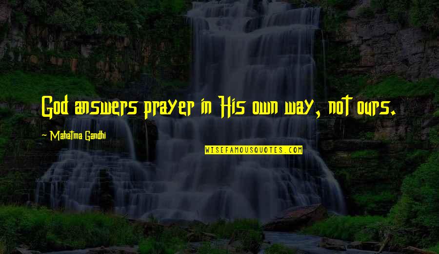 Plaatsvond Quotes By Mahatma Gandhi: God answers prayer in His own way, not