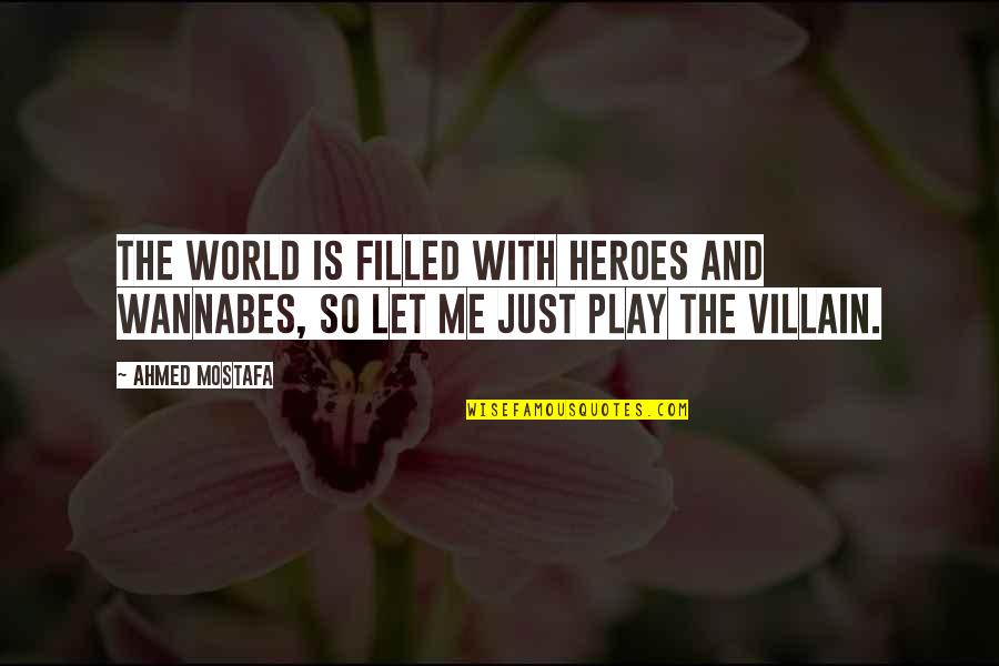 Placard Lista Quotes By Ahmed Mostafa: The world is filled with heroes and wannabes,