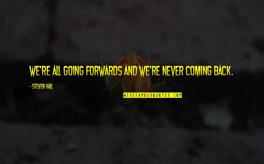Placards For Inspirational Quotes By Steven Hall: We're all going forwards and we're never coming Placards For Inspirational Quotes By Steven Hall: We're all going forwards and we're never coming