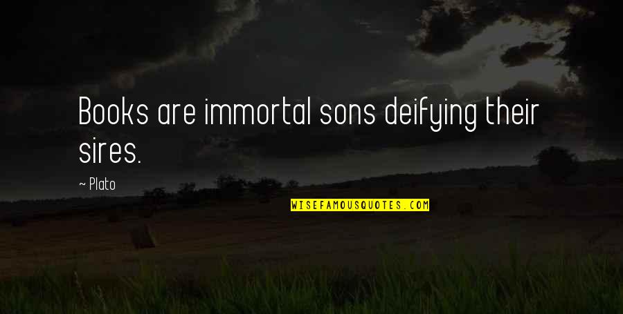 Placaters Quotes By Plato: Books are immortal sons deifying their sires.