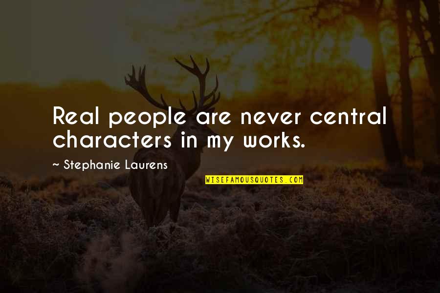 Placating Def Quotes By Stephanie Laurens: Real people are never central characters in my