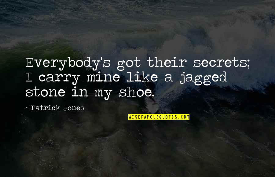 Placating Quotes By Patrick Jones: Everybody's got their secrets; I carry mine like