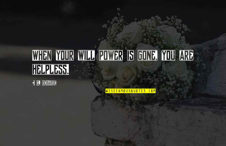 Placation Synonym Quotes By El DeBarge: When your will power is gone, you are Placation Synonym Quotes By El DeBarge: When your will power is gone, you are