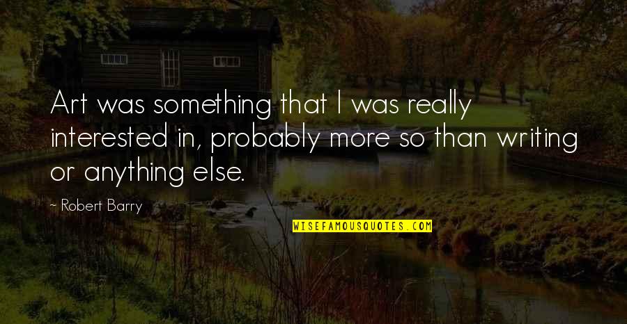 Placation Synonym Quotes By Robert Barry: Art was something that I was really interested Placation Synonym Quotes By Robert Barry: Art was something that I was really interested