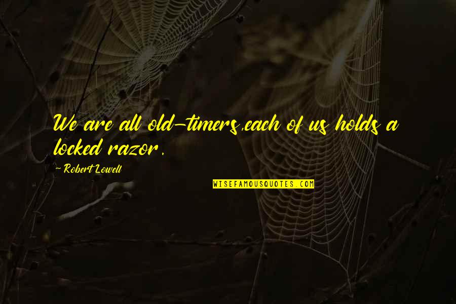 Placation Synonym Quotes By Robert Lowell: We are all old-timers,each of us holds a Placation Synonym Quotes By Robert Lowell: We are all old-timers,each of us holds a