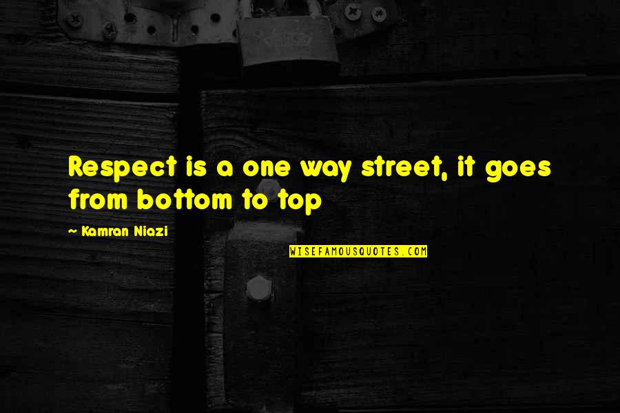 Placatory Quotes By Kamran Niazi: Respect is a one way street, it goes