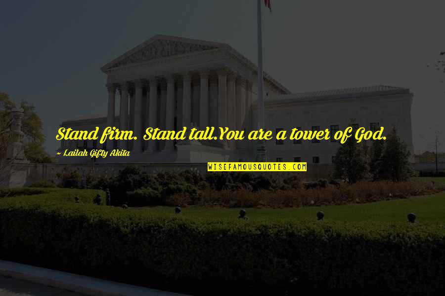 Place A Flower On Your Grave Quotes By Lailah Gifty Akita: Stand firm. Stand tall.You are a tower of Place A Flower On Your Grave Quotes By Lailah Gifty Akita: Stand firm. Stand tall.You are a tower of