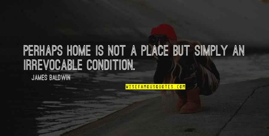 Place And Belonging Quotes By James Baldwin: Perhaps home is not a place but simply