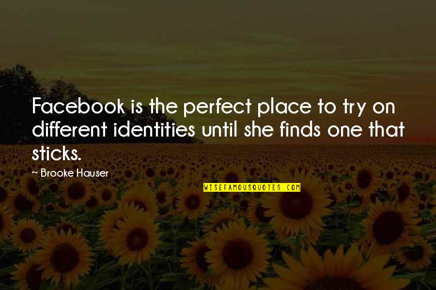 Place And Identity Quotes By Brooke Hauser: Facebook is the perfect place to try on
