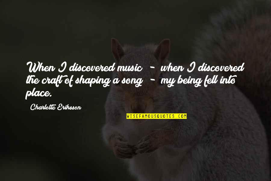 Place And Identity Quotes By Charlotte Eriksson: When I discovered music - when I discovered