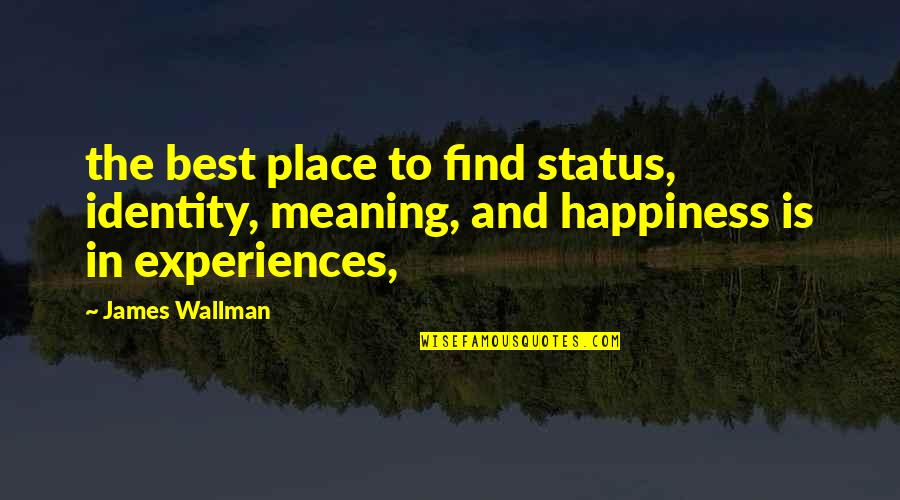 Place And Identity Quotes By James Wallman: the best place to find status, identity, meaning,