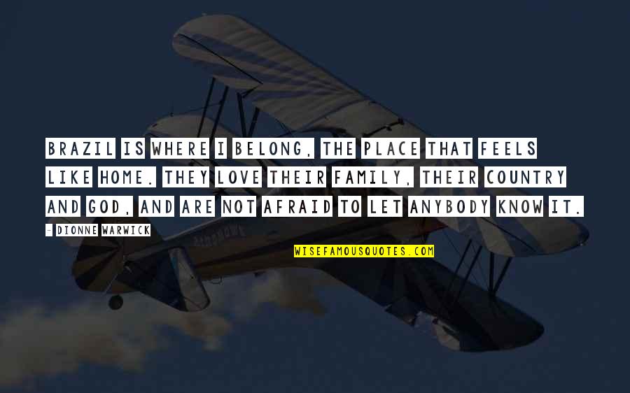 Place And Love Quotes By Dionne Warwick: Brazil is where I belong, the place that Place And Love Quotes By Dionne Warwick: Brazil is where I belong, the place that