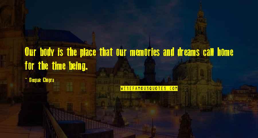 Place And Memories Quotes By Deepak Chopra: Our body is the place that our memories