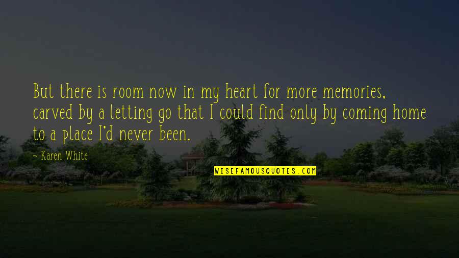 Place And Memories Quotes By Karen White: But there is room now in my heart