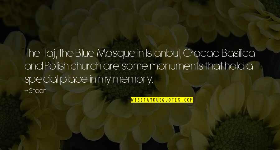 Place And Memory Quotes By Shaan: The Taj, the Blue Mosque in Istanbul, Cracao