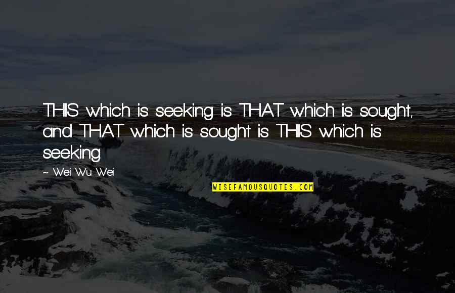 Place Beyond The Pines Luke Quotes By Wei Wu Wei: THIS which is seeking is THAT which is Place Beyond The Pines Luke Quotes By Wei Wu Wei: THIS which is seeking is THAT which is