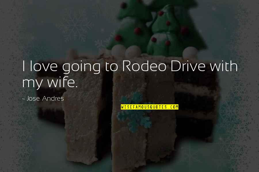 Place Beyond The Pines Quotes By Jose Andres: I love going to Rodeo Drive with my Place Beyond The Pines Quotes By Jose Andres: I love going to Rodeo Drive with my