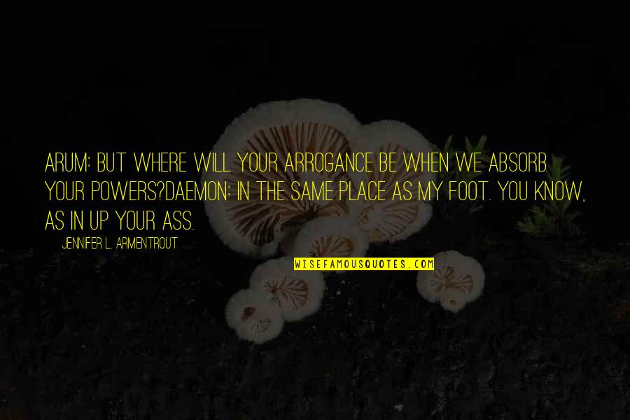 Place But Quotes By Jennifer L. Armentrout: Arum: But where will your arrogance be when Place But Quotes By Jennifer L. Armentrout: Arum: But where will your arrogance be when