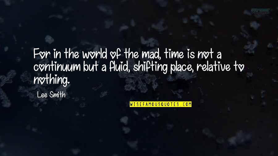 Place But Quotes By Lee Smith: For in the world of the mad, time Place But Quotes By Lee Smith: For in the world of the mad, time