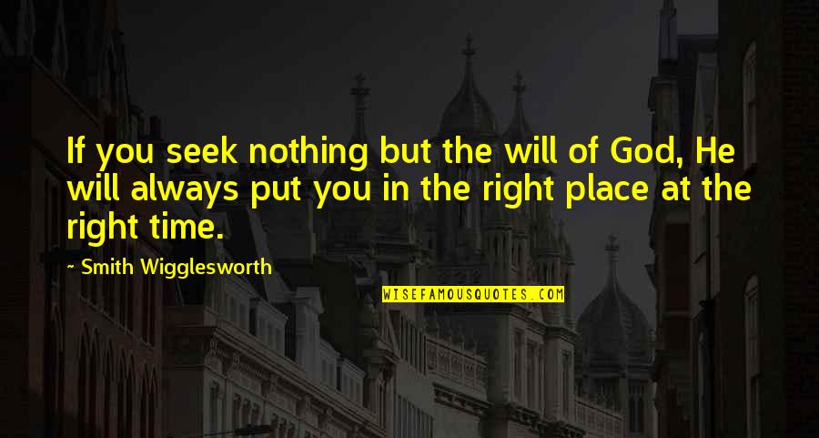 Place But Quotes By Smith Wigglesworth: If you seek nothing but the will of Place But Quotes By Smith Wigglesworth: If you seek nothing but the will of
