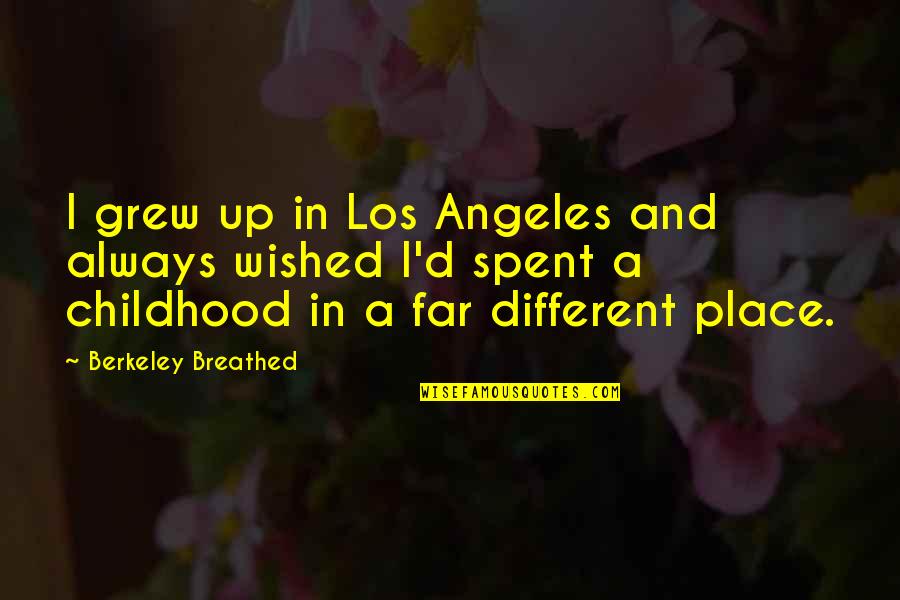 Place I Grew Up Quotes By Berkeley Breathed: I grew up in Los Angeles and always Place I Grew Up Quotes By Berkeley Breathed: I grew up in Los Angeles and always