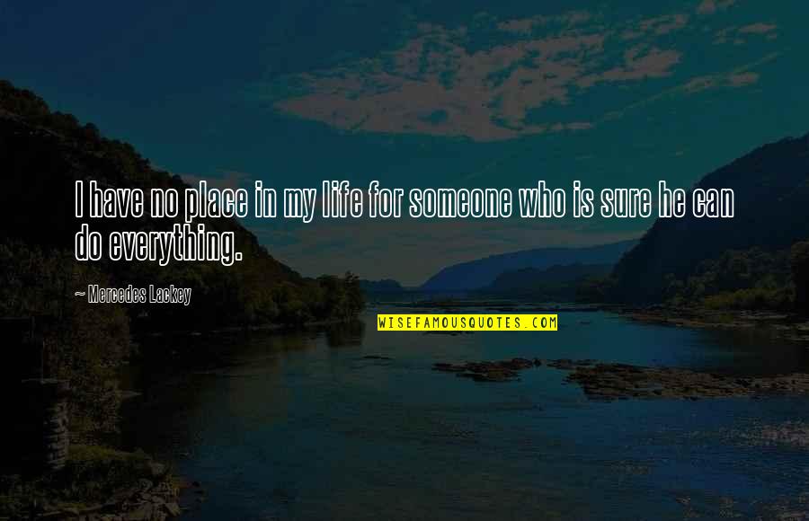 Place In Life Quotes By Mercedes Lackey: I have no place in my life for Place In Life Quotes By Mercedes Lackey: I have no place in my life for