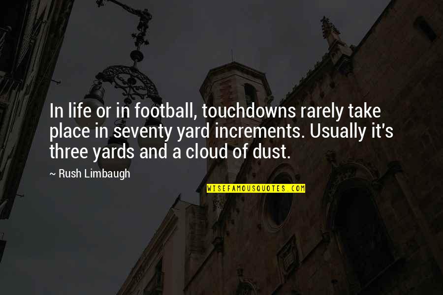 Place In Life Quotes By Rush Limbaugh: In life or in football, touchdowns rarely take Place In Life Quotes By Rush Limbaugh: In life or in football, touchdowns rarely take