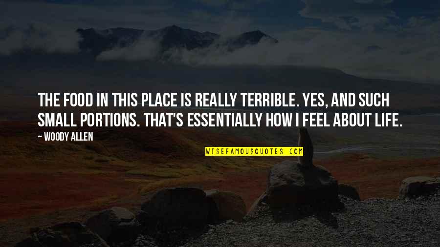 Place In Life Quotes By Woody Allen: The food in this place is really terrible. Place In Life Quotes By Woody Allen: The food in this place is really terrible.