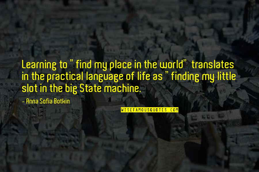 Place In The World Quotes By Anna Sofia Botkin: Learning to "find my place in the world"