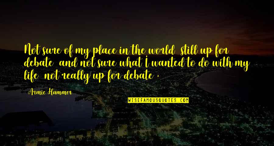 Place In The World Quotes By Armie Hammer: Not sure of my place in the world