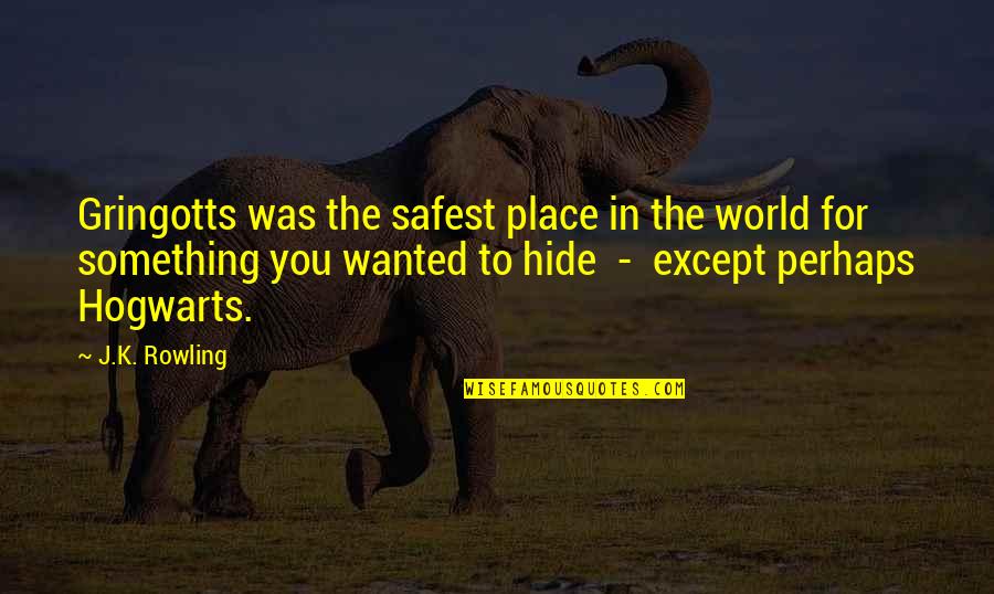 Place In The World Quotes By J.K. Rowling: Gringotts was the safest place in the world