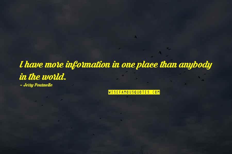 Place In The World Quotes By Jerry Pournelle: I have more information in one place than