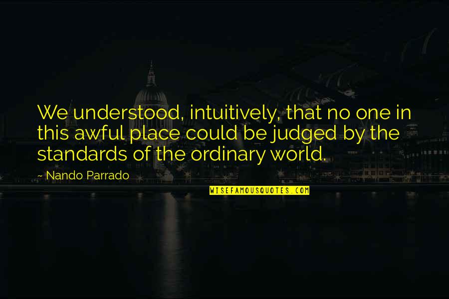 Place In The World Quotes By Nando Parrado: We understood, intuitively, that no one in this